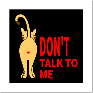 CAT: DON'T TALK TO ME Posters and Art